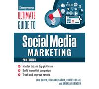 Ultimate Guide to Social Media Marketing: Master Today's Top Platforms, Build Impactful Campaigns, Track and Improve Results