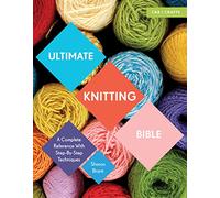 Ultimate Guides Ultimate Knitting Bible A Complete Reference With Step-By-Step Techniques