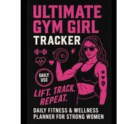 Ultimate Gym Girl Tracker: Daily Fitness & Wellness Planner for Strong Women: Aesthetic Daily Fitness Journal for Women | Track Weight Loss, Nutrition, Cardio & Healthy Habits
