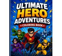 Ultimate Hero Adventures Coloring Book: Bold and Exciting Superhero-Inspired Coloring Pages for Kids, Teens and Creative Fans