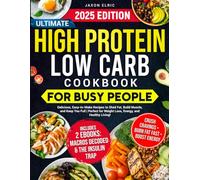 Ultimate High Protein Low Carb Cookbook for Busy People: Delicious, Easy-to-Make Recipes to Shed Fat, Build Muscle, and Keep You Full | Perfect for Weight Loss, Energy, and Healthy Living