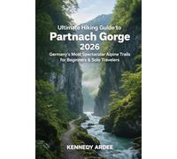 ULTIMATE HIKING GUIDE TO PARTNACH GORGE 2026: Germany’s Most Spectacular Alpine Trails for Beginners & Solo Travelers: 55
