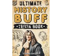 Ultimate History Buff Challenge Trivia Book for Adults and Seniors: 700+ Fun Quiz Questions and Fascinating Facts to Test Your Knowledge | Perfect Gift for History Lovers