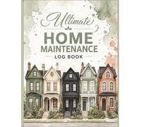 Ultimate Home Maintenance Log Book: Complete Year-Round Checklists, Repair & Service Logs, Seasonal Maintenance, Appliance & Warranty Tracker, Room ... & DIY Project Logs for Homeowners | 166 Pages