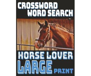 Ultimate Horse Lover Puzzle Collection - Large Print: Fun Crossword & Word Search Puzzles with Equestrian Themes | Stress-Free Mental Exercise | Large 8.5 × 11 Pages for Comfortable Solving