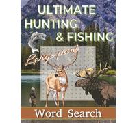 Ultimate Hunting & Fishing Word Search Puzzle Book Large Print: Word Searches with Large Print for Adults, Teens and Seniors about Hunting, Fishing, ... ... Gift for Vacations, Holidays and Free Ti