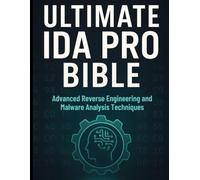 Ultimate Ida Pro Bible: Advanced Reverse Engineering and Malware Analysis Techniques