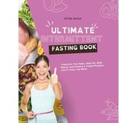 Ultimate Intermittent Fasting Book: Transform Your Body, Shed Fat, Build Muscle, and Achieve a Toned Physique with IF, Keto, and More!