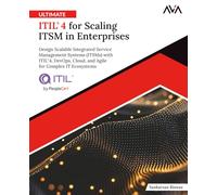 Ultimate ITIL® 4 for Scaling ITSM in Enterprise: Design Scalable Integrated Service Management Systems (ITSMs) with ITIL® 4, DevOps, Cloud, and Agile for Complex IT Ecosystems (English Edition)