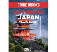 Ultimate Japan Travel Guide 2026: Explore Japan's Rich Heritage, Modern Marvels, Scenic Wonders, and Cultural Delights