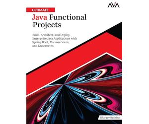 Ultimate Java Functional Projects: Build, Architect, and Deploy Enterprise Java Applications with Spring Boot, Microservices, and Kubernetes (English Edition)