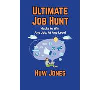Ultimate Job Hunt: Hacks to Win Any Job, At Any Level
