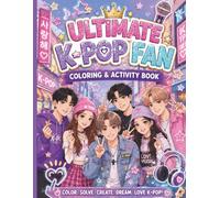 Ultimate K-POP Fan Coloring & Activity Book: Coloring, Mazes, Word Searches, Dot-to-Dot, Drawing Activities & Bonus Journaling Fun for Teens and Adults