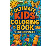 Ultimate Kids Coloring Book!: A Joyful Coloring Journey with 100 Adorable Illustrations to Spark Imagination and Creativity!
