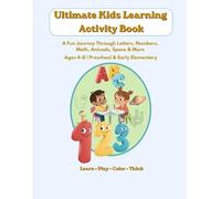 Ultimate Kids Learning Activity Book: A Fun Journey Through Letters, Numbers, Math, Animals, Space & More