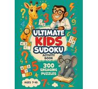 Ultimate Kids Sudoku Activity Book I 300 Engaging 4x4, 6x6 & 9x9 Puzzles I Solutions Included