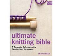 Ultimate Knitting Bible: A Complete Reference Guide with step-by-step techniques