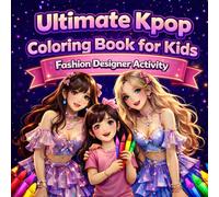 Ultimate Kpop Coloring Book for Kids: Fashion Designer Activity to Create Your Own K-Pop Group: Design Stage Outfits, Build Concert Scenes & Create ... Gift for Girls & Creative Fans Ages 8-12