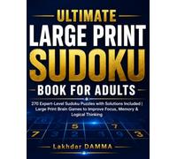 Ultimate Large Print Sudoku Book for Adults: 270 Expert-Level Sudoku Puzzles with Solutions Included | Large Print Brain Games to Improve Focus, Memory & Logical Thinking