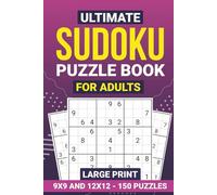 Ultimate Large Print Sudoku Puzzle Book for Adults: 9x9, 12x12, 150 Puzzles