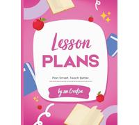 Ultimate Lesson Plan Book for Teachers | Weekly & Daily Planning Guide: Easy & Effective Teaching Planner for Organized Lesson Planning