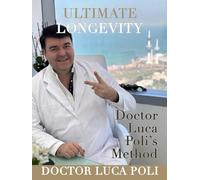 ULTIMATE LONGEVITY: Doctor Luca Poli’s Method
