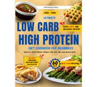 Ultimate Low Carb High Protein Diet Cookbook for Beginners: Quick and Delicious Recipes to Burn Fat, Boost Energy, Rebuild Your Body and Increase Lean Muscle Mass. 60-Day Meal Plan Included!