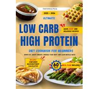 Ultimate Low Carb High Protein Diet Cookbook for Beginners: Quick and Delicious Recipes to Burn Fat, Boost Energy, Rebuild Your Body and Increase Lean Muscle Mass. 60-Day Meal Plan Included!