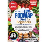 ULTIMATE LOW-FODMAP DIET FOR BEGINNERS: A 30-Day Meal Plan with 40+ Easy Recipes to Soothe Digestive Issues, Reduce Bloating, Heal Your Gut, and Manage IBS Naturally.