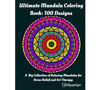Ultimate Mandala Coloring Book: 100 Designs: A Big Collection of Relaxing Mandalas for Stress Relief and Art Therapy