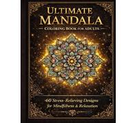 Ultimate Mandala Coloring Book for Adults: 60 Stress-Relieving Designs for Mindfulness & Relaxation
