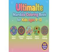 Ultimate Mandala Coloring Book for Kids Ages 9-12: 105 Unique Flow, Geometric, Fantasy, and Nature Mandalas to Inspire Creativity, Focus, and Relaxation