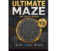 Ultimate Maze: 300 Activity Mazes With Answer: Circular Maze Puzzle Book for Adults and Teens, Challenging Round Mazes with Simple, Medium, and Complex Levels for Brain Exercise and Relaxation