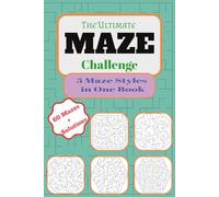 Ultimate Maze Challenge: 60 Mazes, Solutions Included, 12 Of Each of 5 Fun Styles. Hours of Brain-Boosting Fun for Kids, Teens, and Adults