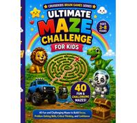Ultimate Maze Challenge for Kids: 40 Fun and Challenging Mazes to Build Focus, Problem-Solving Skills, Critical Thinking, and Confidence