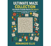 Ultimate Maze Collection: 200 Brain-Teasing Mazes for Adults: Relax, Unwind & Challenge Yourself with 200 Complex Mazes