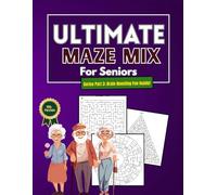 Ultimate Maze Mix for Seniors - Series Part 3: Large Print Brain-Boosting Mazes for Focus, Relaxation & Mental Stimulation