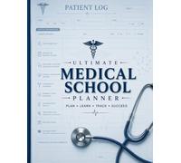 Ultimate Medical School Planner : Medical School Planner for Tracking Patient Cases, Weekly Planning, Clinical Rotations, Monthly Reflections, and Notes