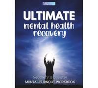 Ultimate Mental Health Recovery: Recovery is possible - Mental Burnout Workbook | 8.5x11in | 131 pages