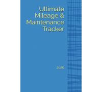 Ultimate Mileage & Maintenance Tracker: 2026 Edition