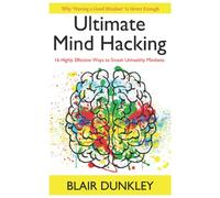 Ultimate Mind Hacking: 16 Highly Effective Ways to Smash Unhealthy Mindsets