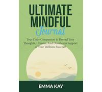 Ultimate Mindful Journal: Your daily companion to record your thoughts, dreams and doodles in support of your wellness success!