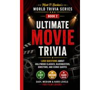 Ultimate Movie Trivia: 1,000 Questions About Hollywood Classics, Blockbusters, Directors, and Iconic Quotes: Easy, Medium & Hard Levels for Film Lovers | Perfect for Game Night, Quiz Night & Gifts
