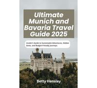 Ultimate Munich and Bavaria Travel Guide 2025: Insider’s Guide to Sustainable Adventures, Hidden Gems, and Budget-Friendly Journeys