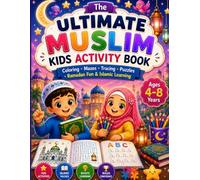 Ultimate Muslim Kids Activity Book: Coloring, Mazes, Tracing, Puzzles, Ramadan Fun & Islamic Learning for Ages 4-8