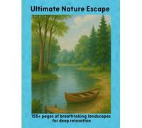 Ultimate Nature Escape: 155+ pages of breathtaking landscapes for deep relaxation