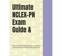 Ultimate NCLEX-PN Exam Guide: 1000 Next Generation Practice Questions with Answers and Rationales for Medical-Surgical, Pediatrics, Pharmacology, Mental Health, and Maternity Nursing.