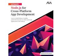Ultimate Node.js for Cross-Platform App Development: Learn to Build Robust, Scalable, and Performant Server-Side JavaScript Applications with Node.js (English Edition)