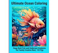 Ultimate Ocean Coloring: Huge Bold Fish and Undersea Creatures for Family Creative Rest, 152 Pgs
