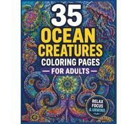 Ultimate Ocean Coloring Pages for Adults: 35 Stunning Sea Creature Designs for Mindful Creativity